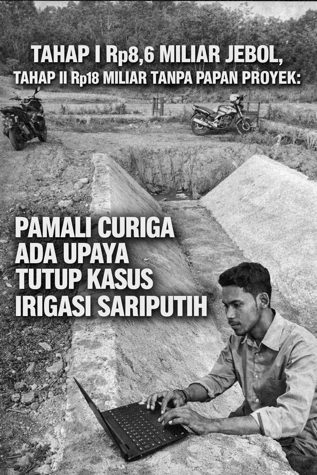 Tahap I Rp8,6 Miliar Jebol, Tahap II Rp18 Miliar Tanpa Papan Proyek: PAMALI Curiga Ada Upaya Tutup Kasus Irigasi Sariputih