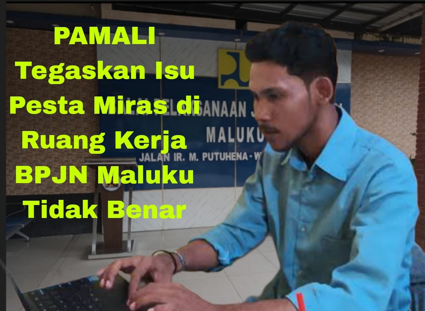 PAMALI Tegaskan Isu Pesta Miras di Ruang Kerja Kepala BPJN Maluku Tidak Benar