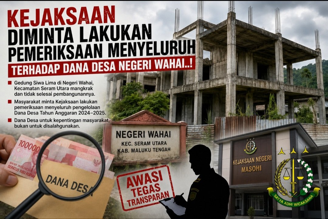 Kejaksaan Diminta Lakukan Pemeriksaan Menyeluruh Dana Desa Negeri Wahai