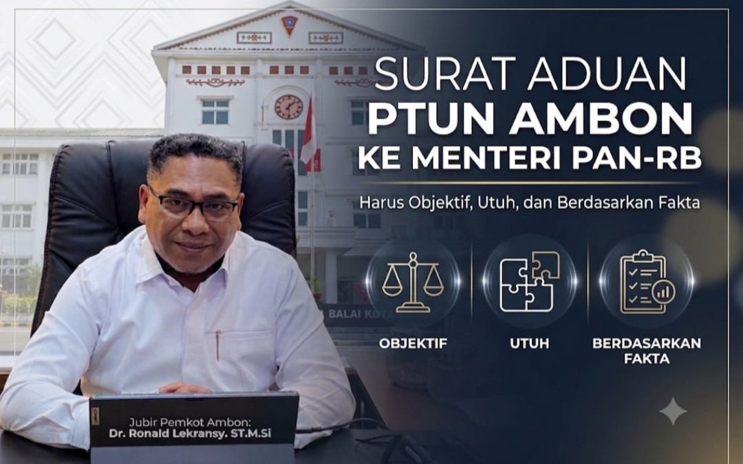 Surat Aduan PTUN Ambon ke Menteri PAN-RB Harus Objektif, Utuh, dan Berdasarkan Fakta